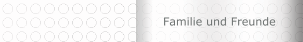 Familie und Freunde